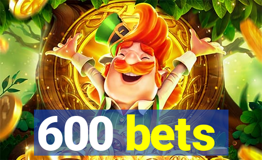 600 bets